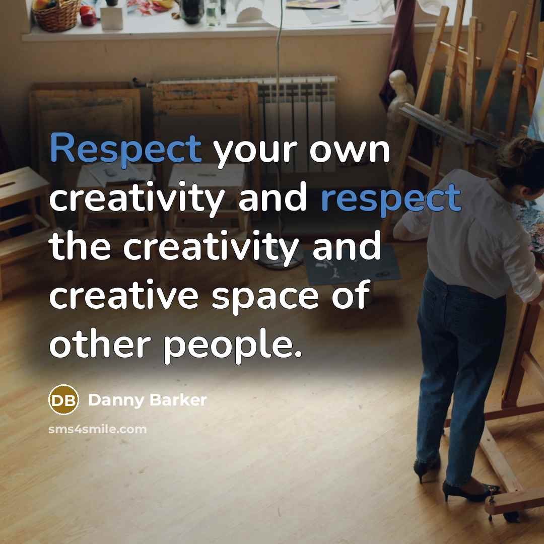 “Respect your own creativity and respect the creativity and creative…” quote by Danny Barker