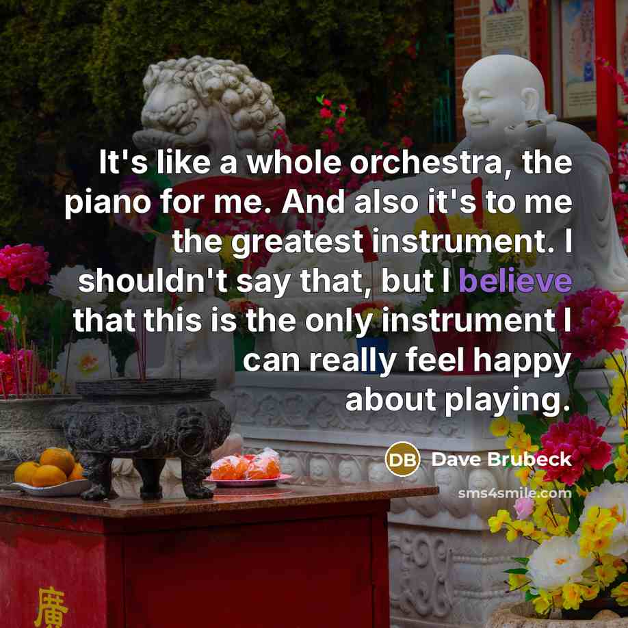 “It's like a whole orchestra, the piano for me. And…” quote by Dave Brubeck