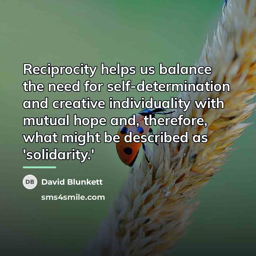 “Reciprocity helps us balance the need for self-determination and creative…” quote by David Blunkett