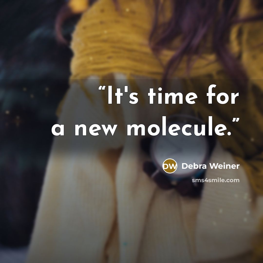 “It's time for a new molecule.” quote by Debra Weiner