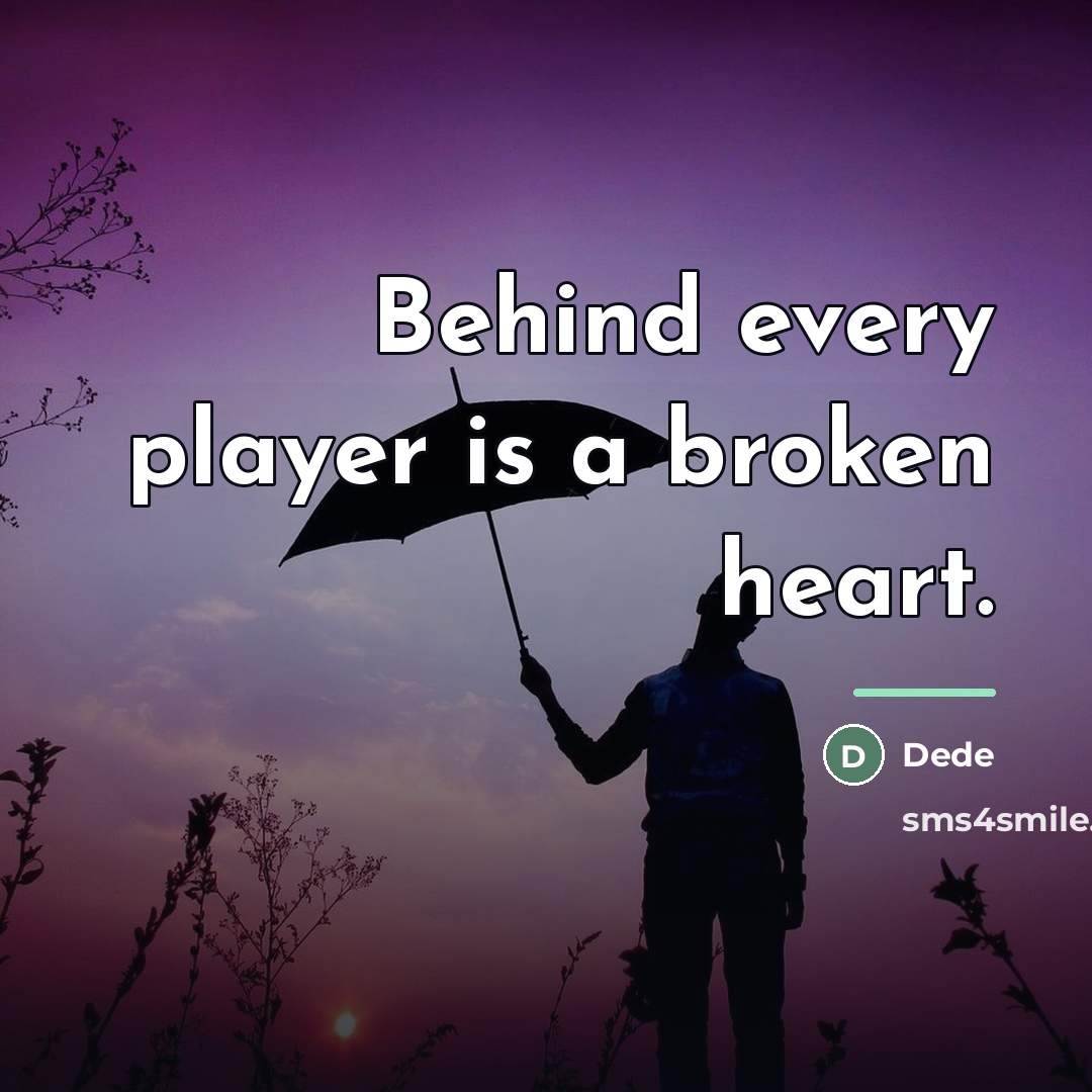 “Behind every player is a broken heart.…” quote by Dede