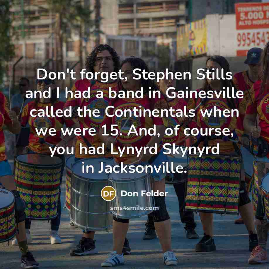 “Don't forget, Stephen Stills and I had a band in…” quote by Don Felder