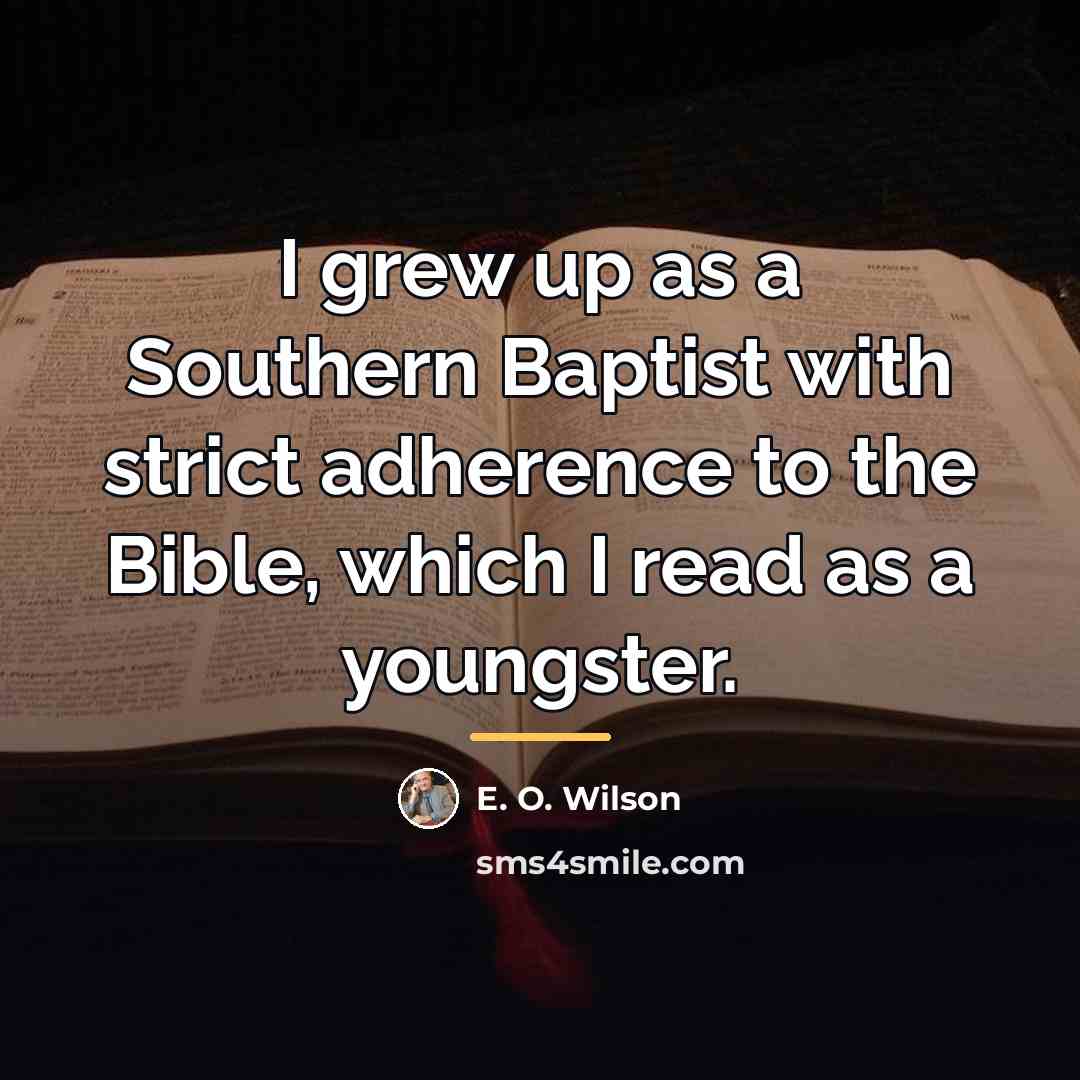 “I grew up as a Southern Baptist with strict adherence…” quote by E. O. Wilson