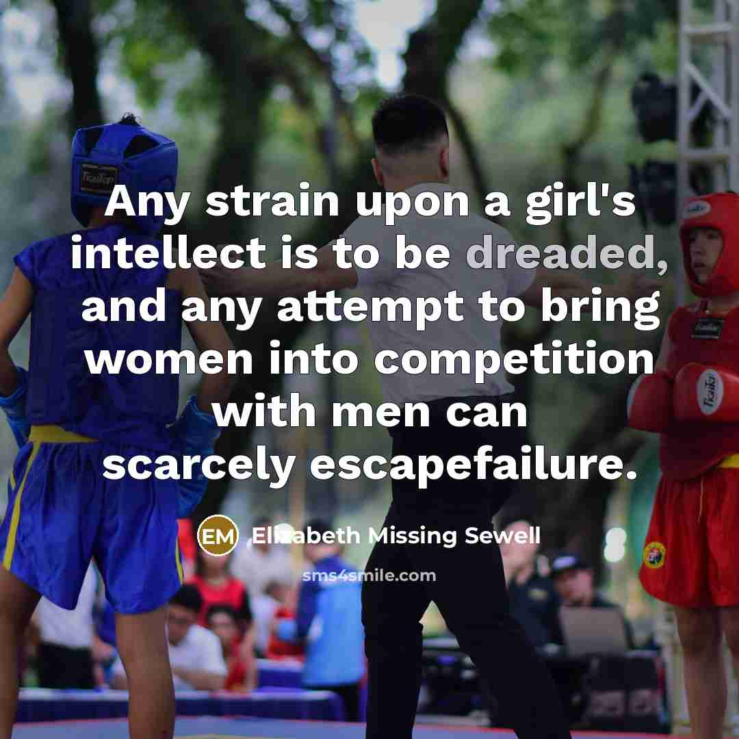 “Any strain upon a girl's intellect is to be dreaded,…” quote by Elizabeth Missing Sewell