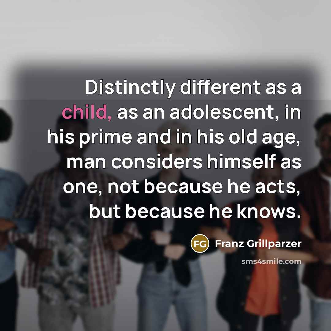 “Distinctly different as a child, as an adolescent, in his…” quote by Franz Grillparzer