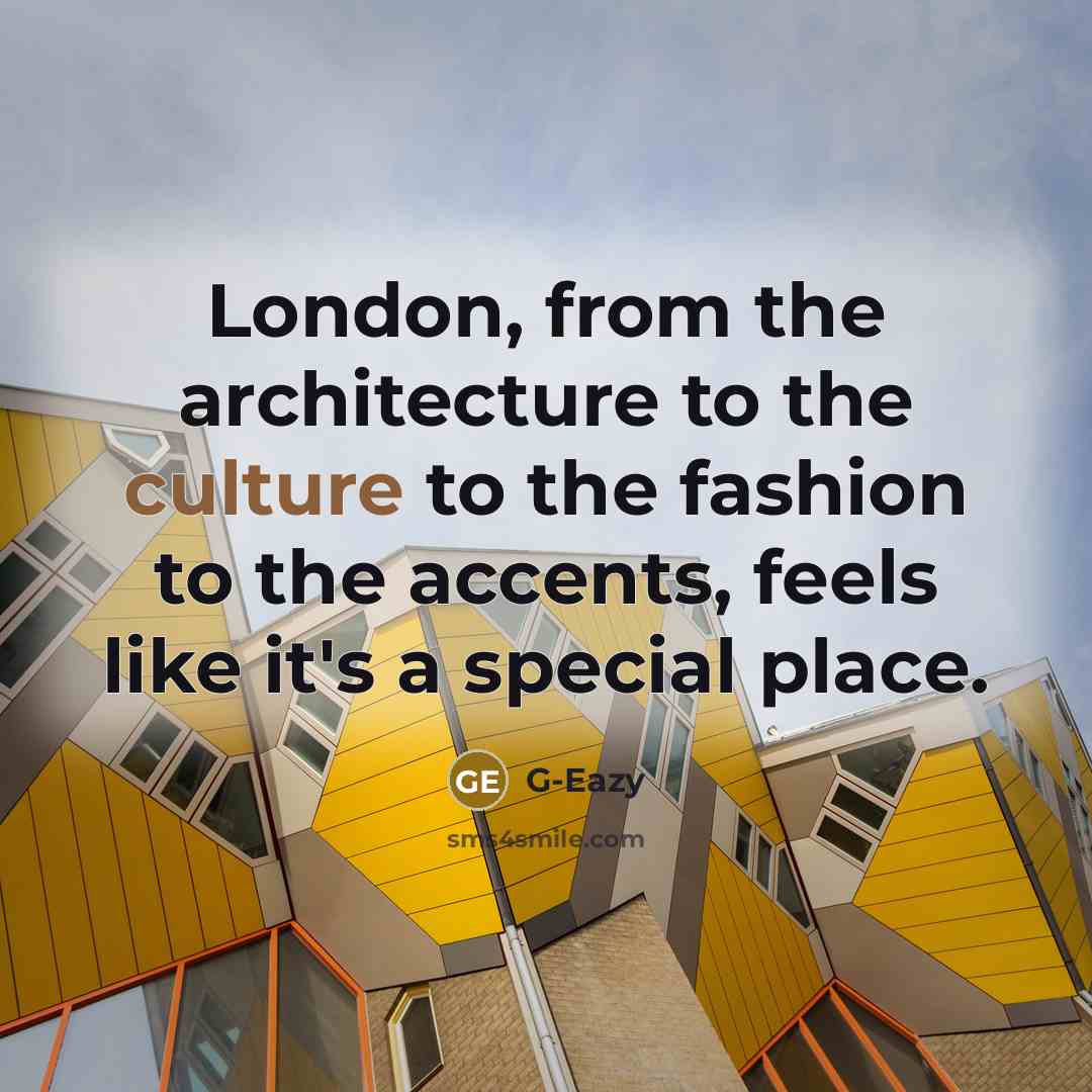 “London, from the architecture to the culture to the fashion…” quote by G-Eazy