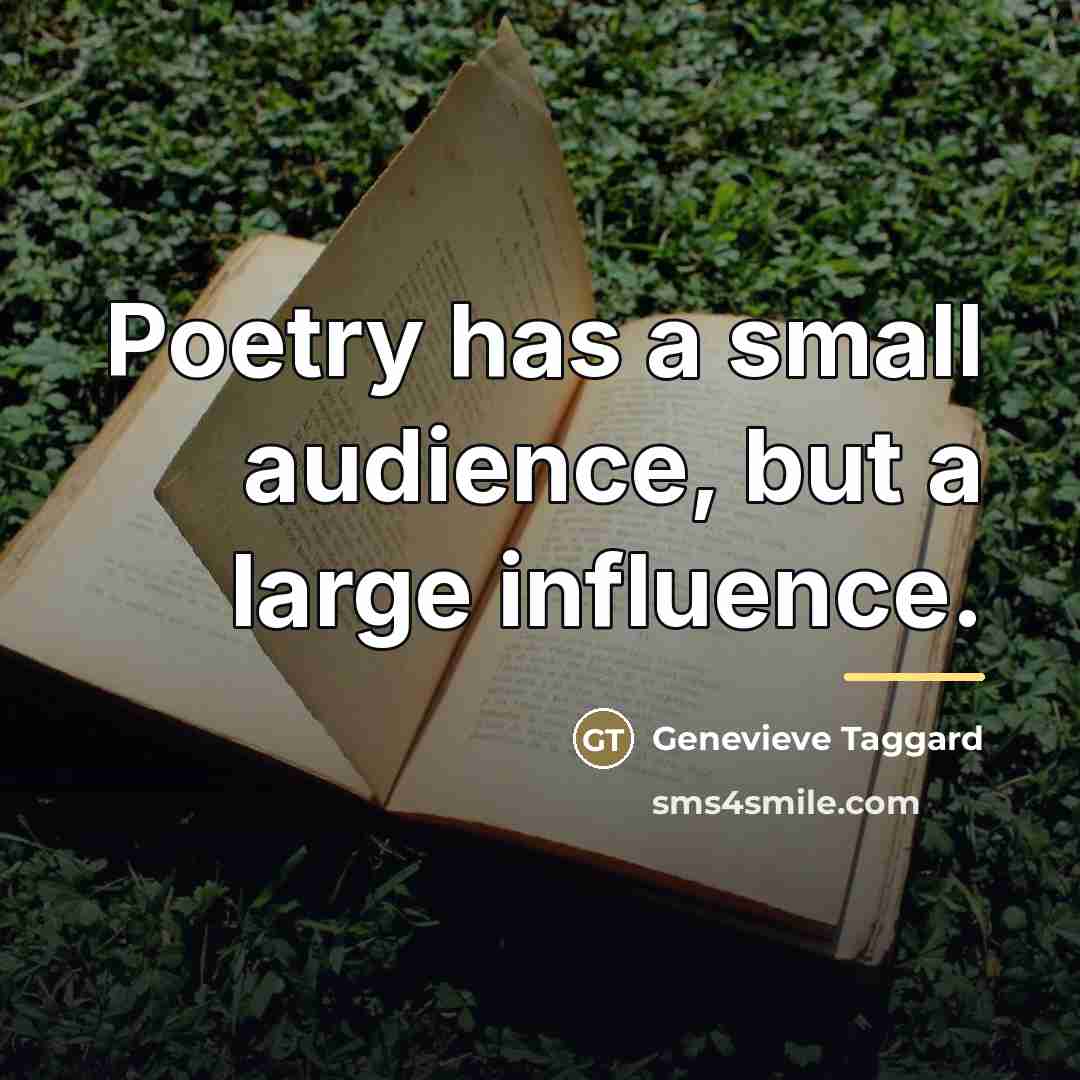 “Poetry has a small audience, but a large influence.…” quote by Genevieve Taggard