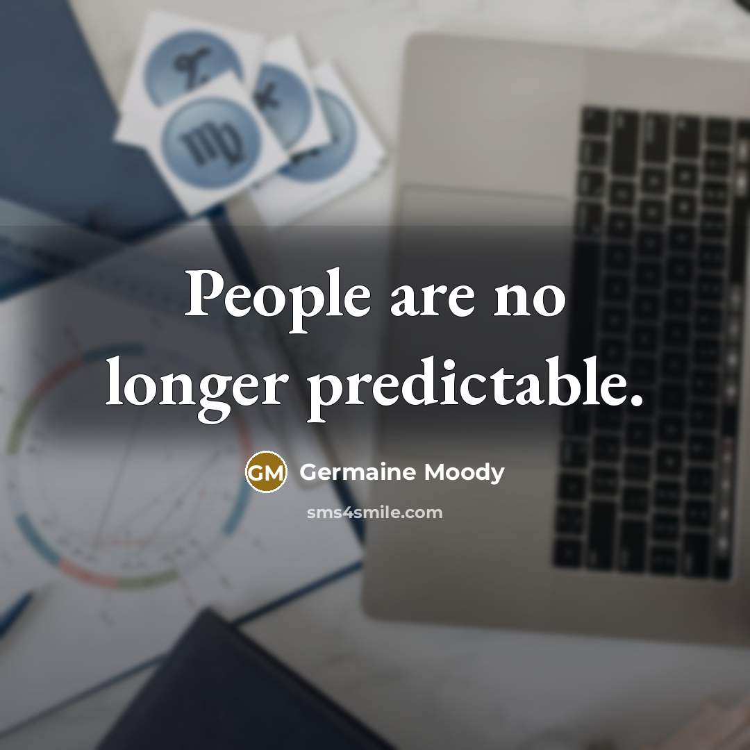 “People are no longer predictable.…” quote by Germaine Moody