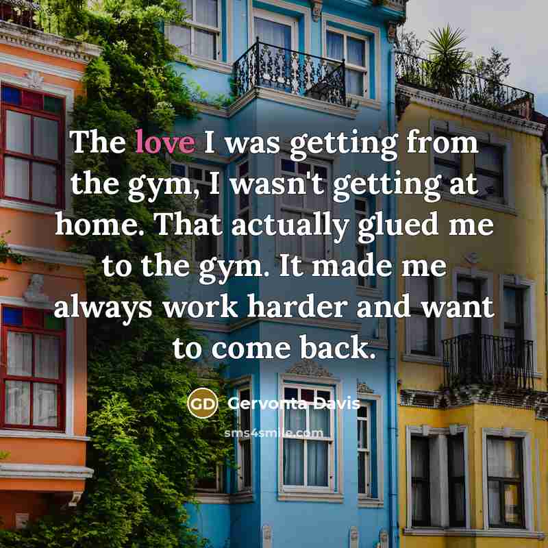 “The love I was getting from the gym, I wasn't…” quote by Gervonta Davis