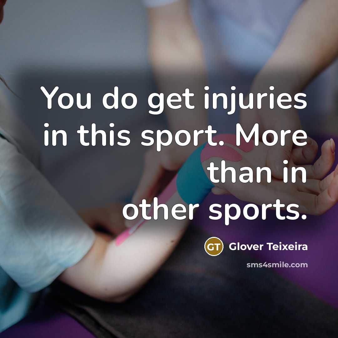 “You do get injuries in this sport. More than in…” quote by Glover Teixeira