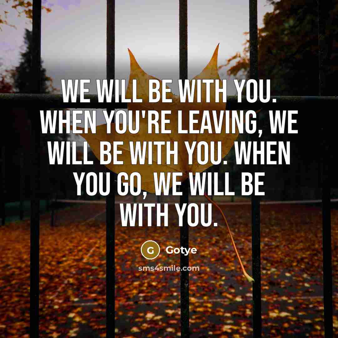 “We will be with you. When you're leaving, we will…” quote by Gotye