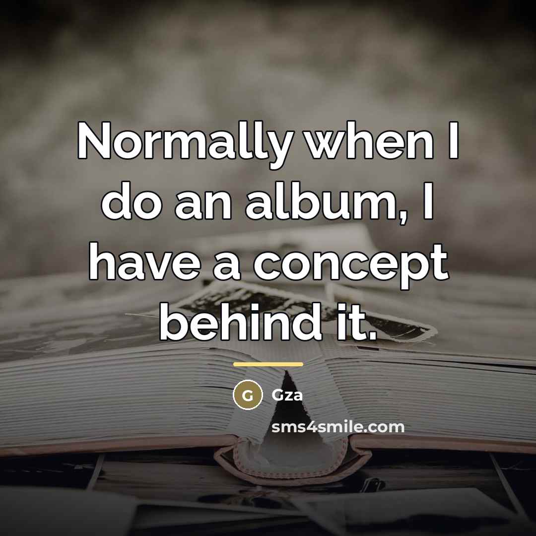 “Normally when I do an album, I have a concept…” quote by Gza