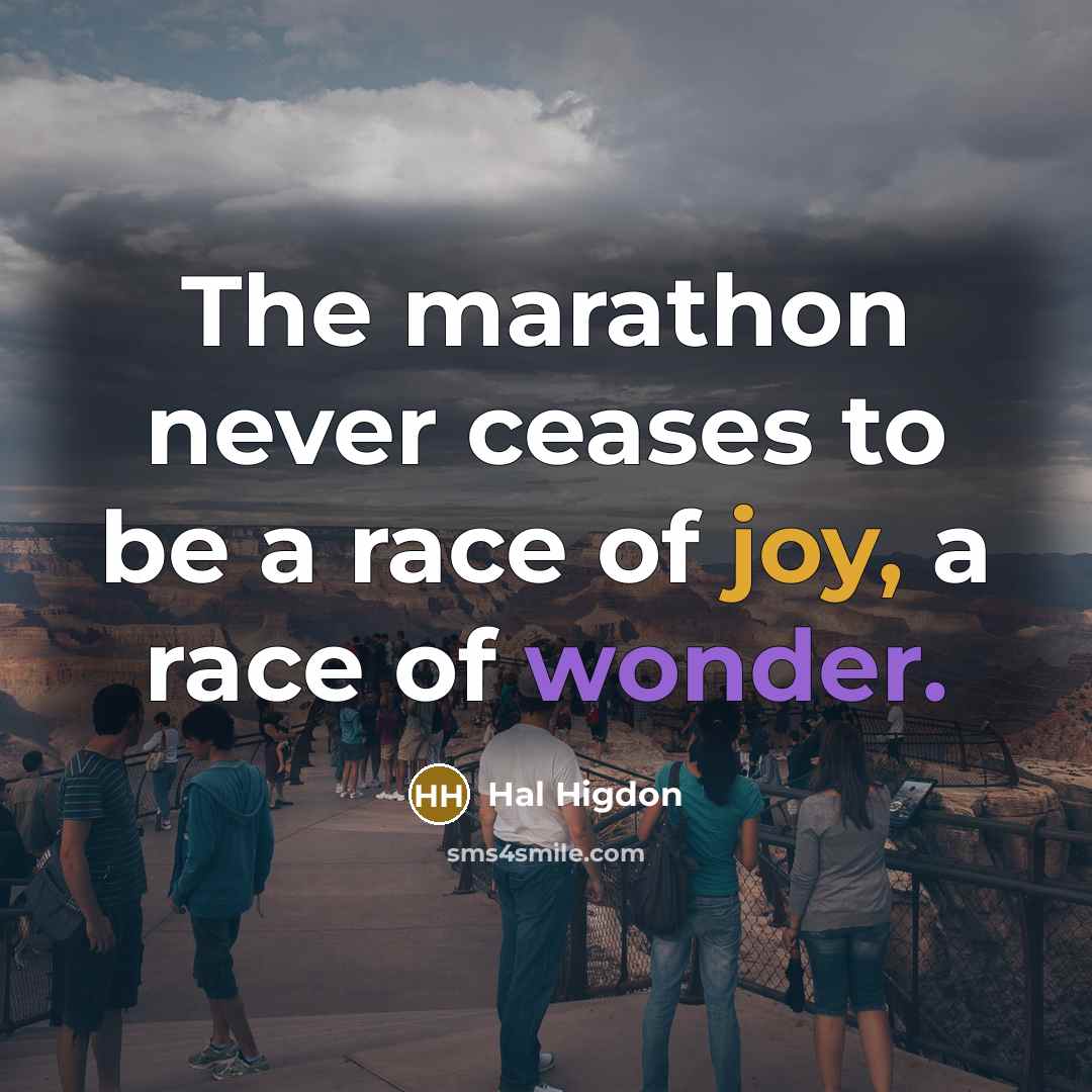 “The marathon never ceases to be a race of joy,…” quote by Hal Higdon