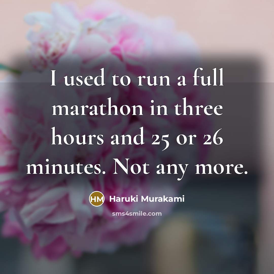 “I used to run a full marathon in three hours…” quote by Haruki Murakami