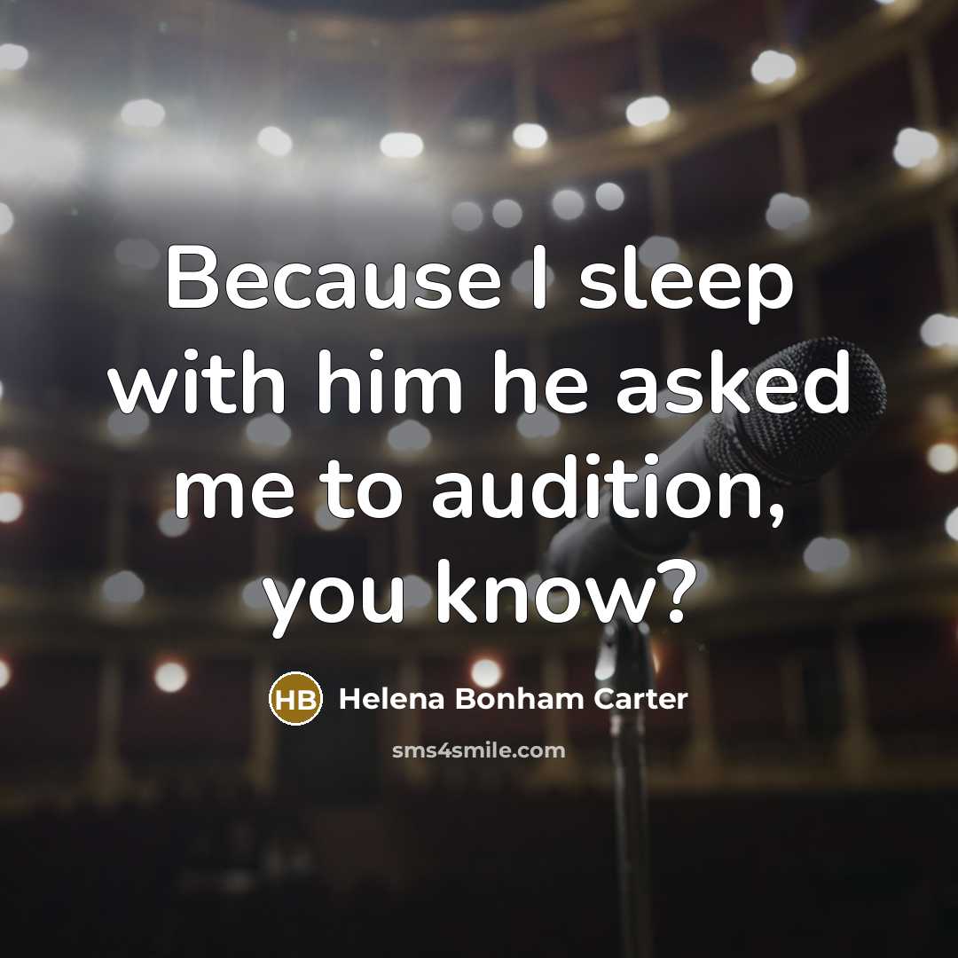 “Because I sleep with him he asked me to audition,…” quote by Helena Bonham Carter