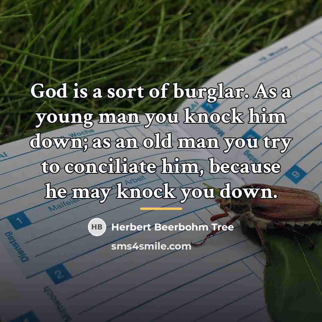 “God is a sort of burglar. As a young man…” quote by Herbert Beerbohm Tree