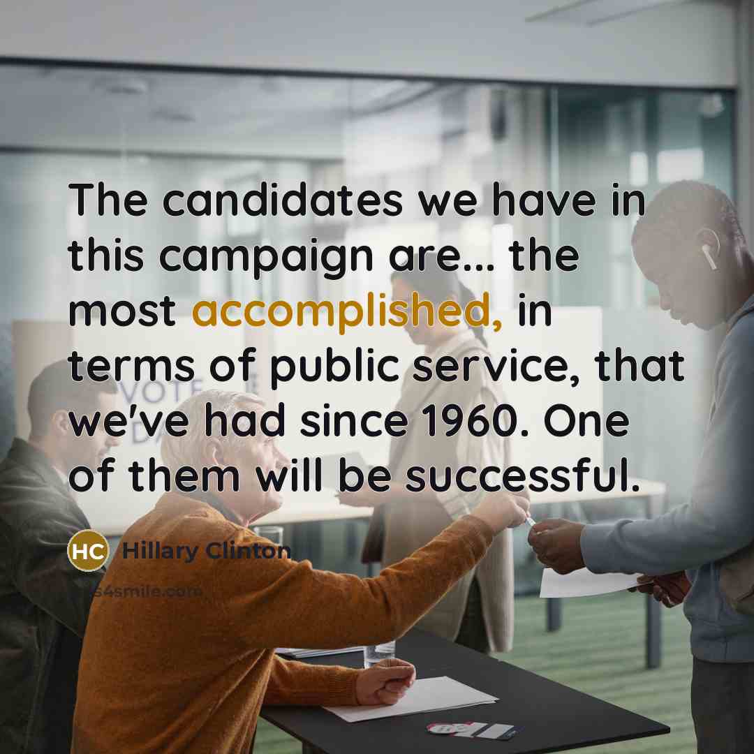 “The candidates we have in this campaign are... the most…” quote by Hillary Clinton