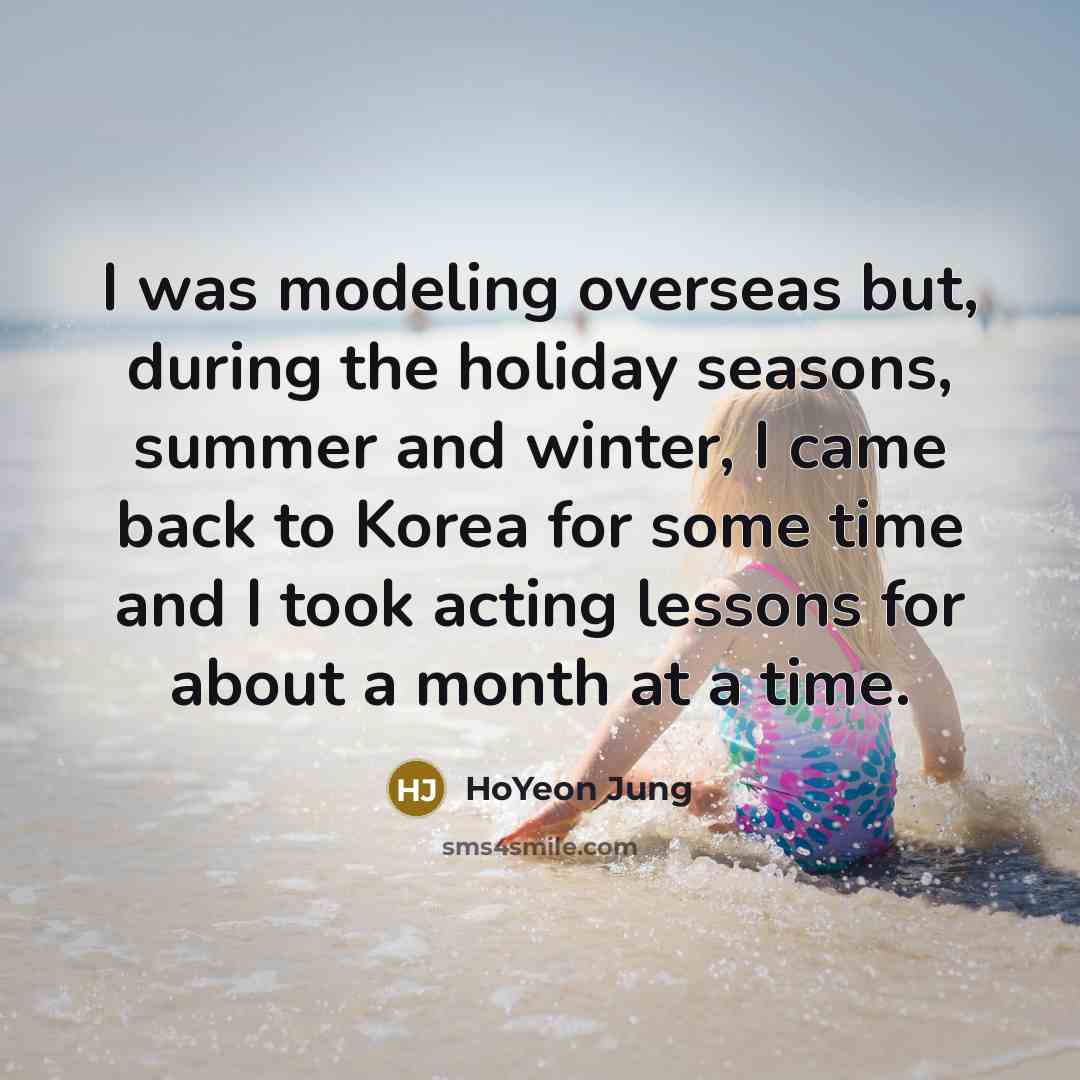 “I was modeling overseas but, during the holiday seasons, summer…” quote by HoYeon Jung