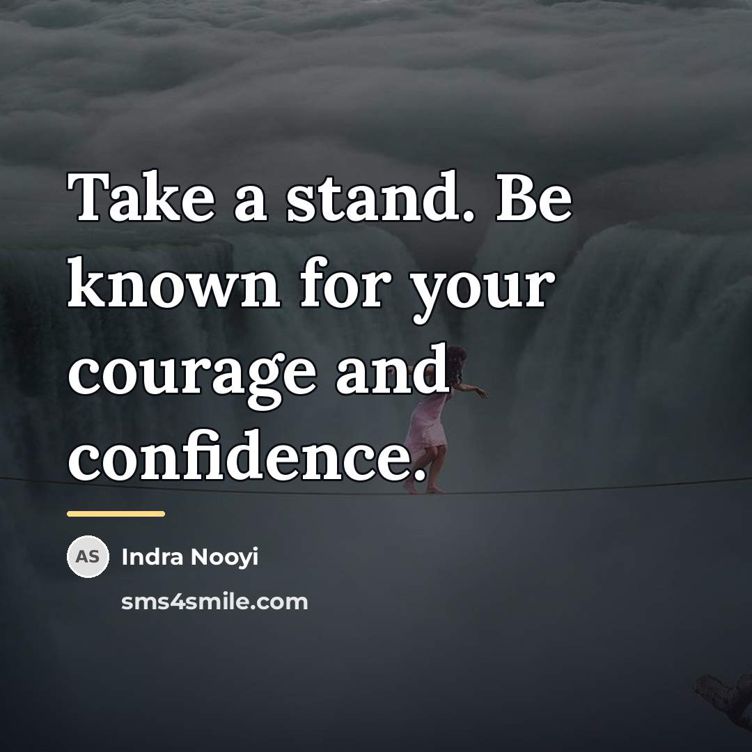 “Take a stand. Be known for your courage and confidence.…” quote by Indra Nooyi