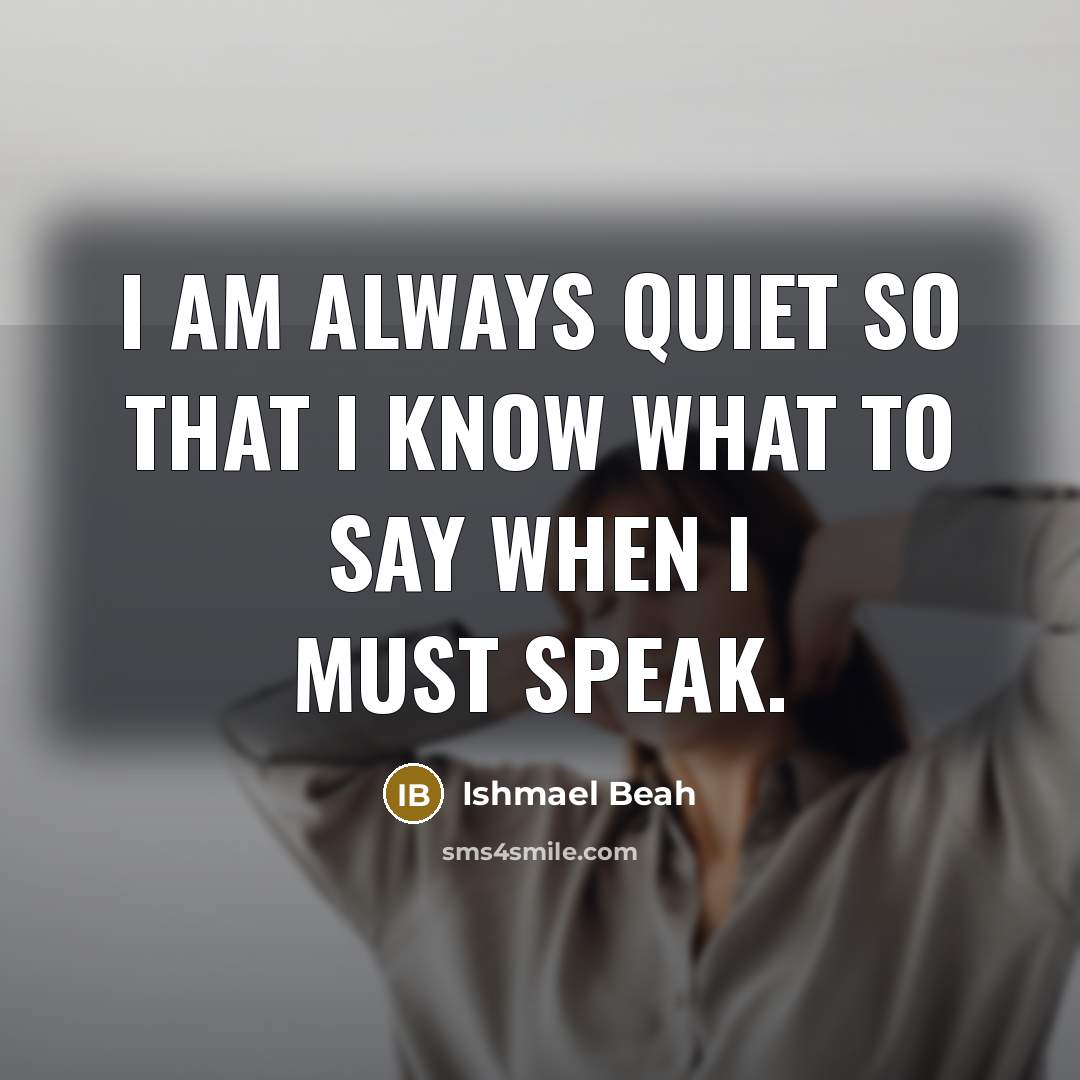 “I am always quiet so that I know what to…” quote by Ishmael Beah