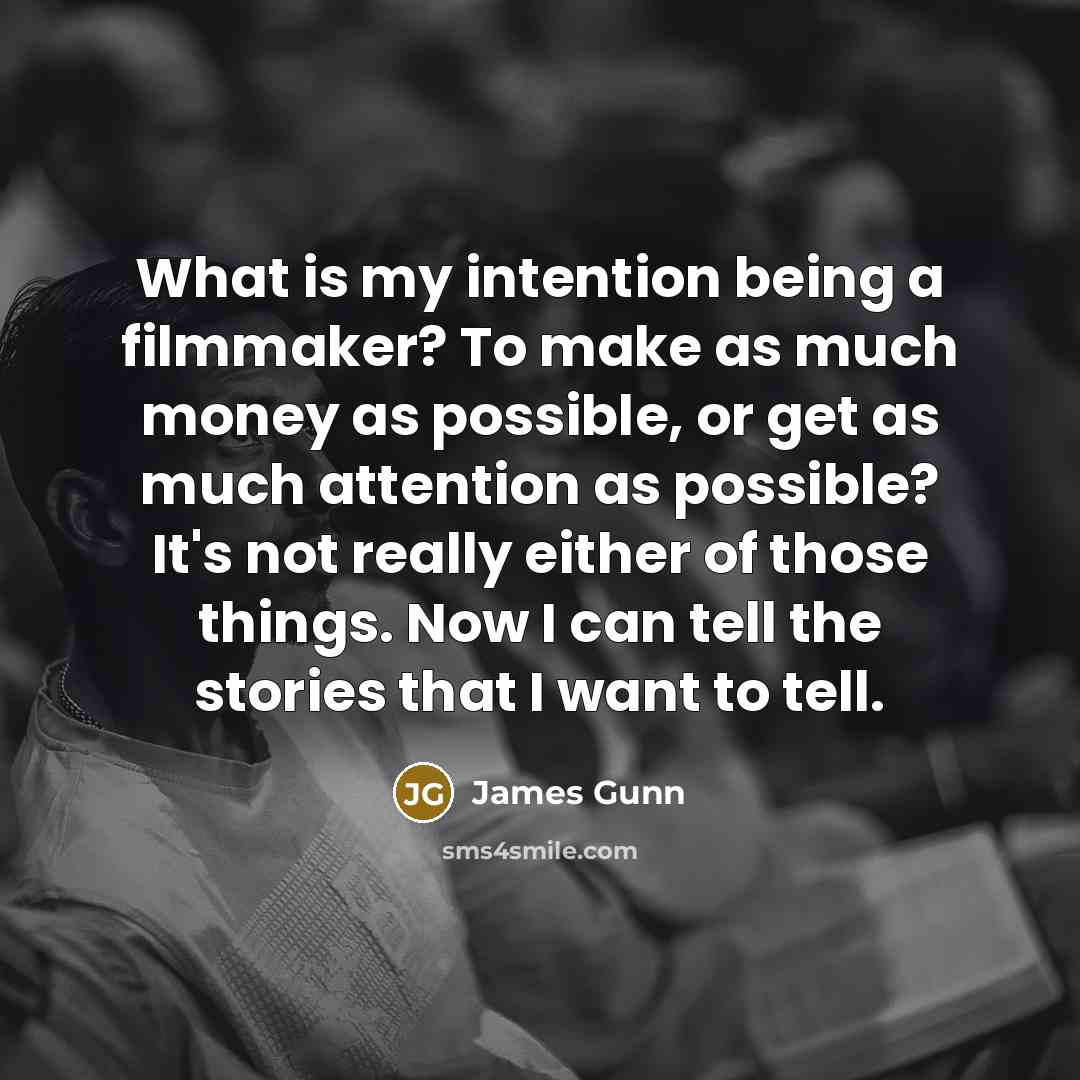 “What is my intention being a filmmaker? To make as…” quote by James Gunn