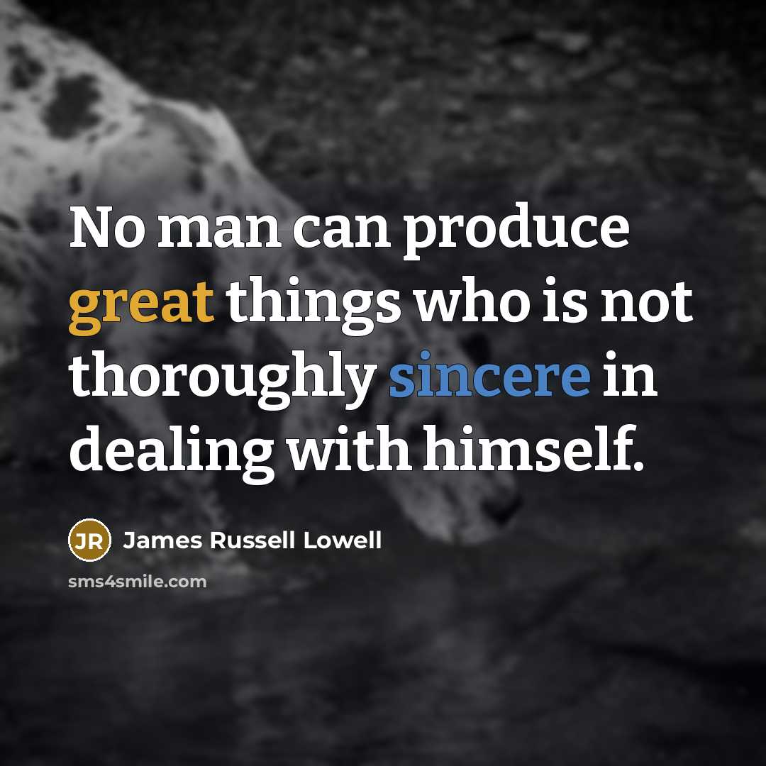 “No man can produce great things who is not thoroughly…” quote by James Russell Lowell