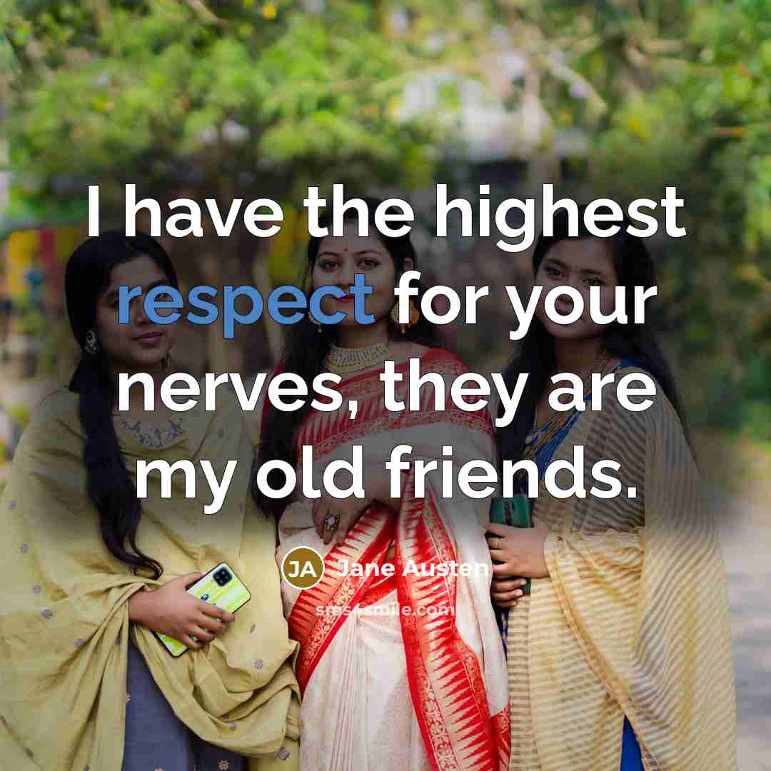 “I have the highest respect for your nerves, they are…” quote by Jane Austen