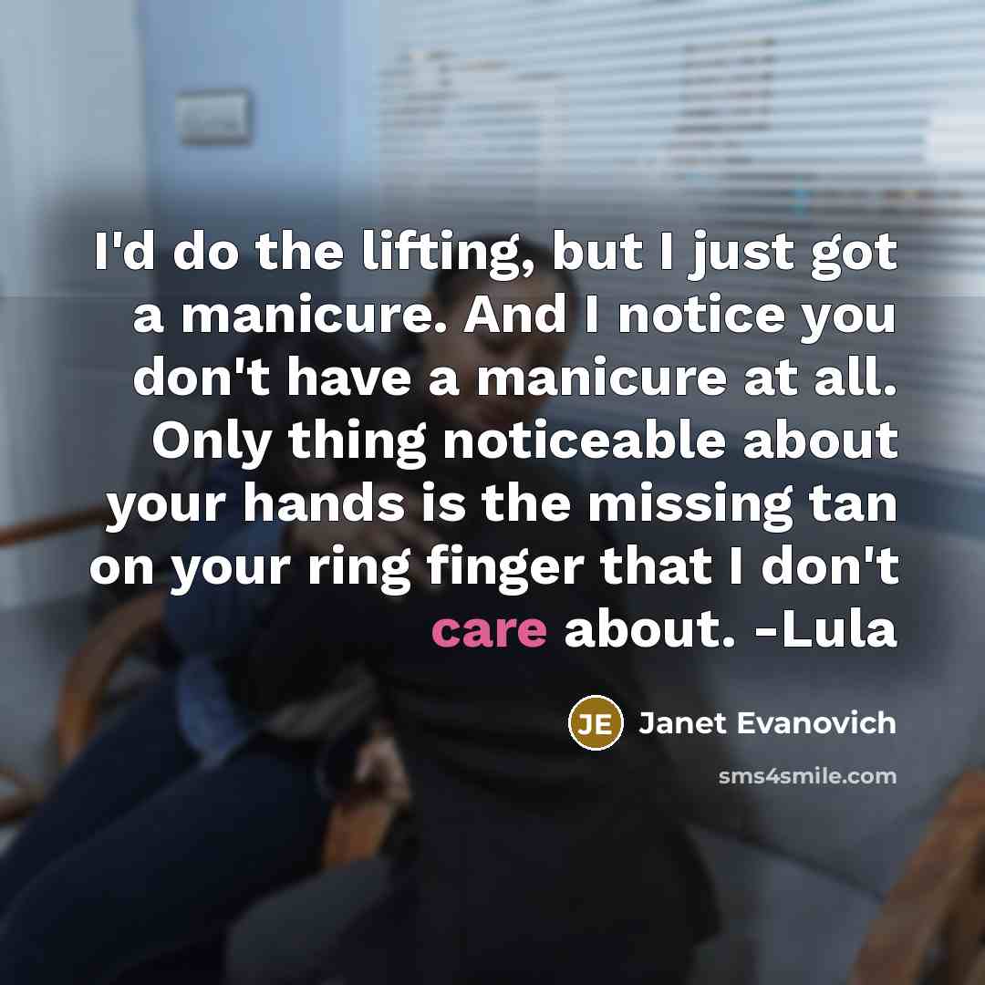 “I'd do the lifting, but I just got a manicure.…” quote by Janet Evanovich