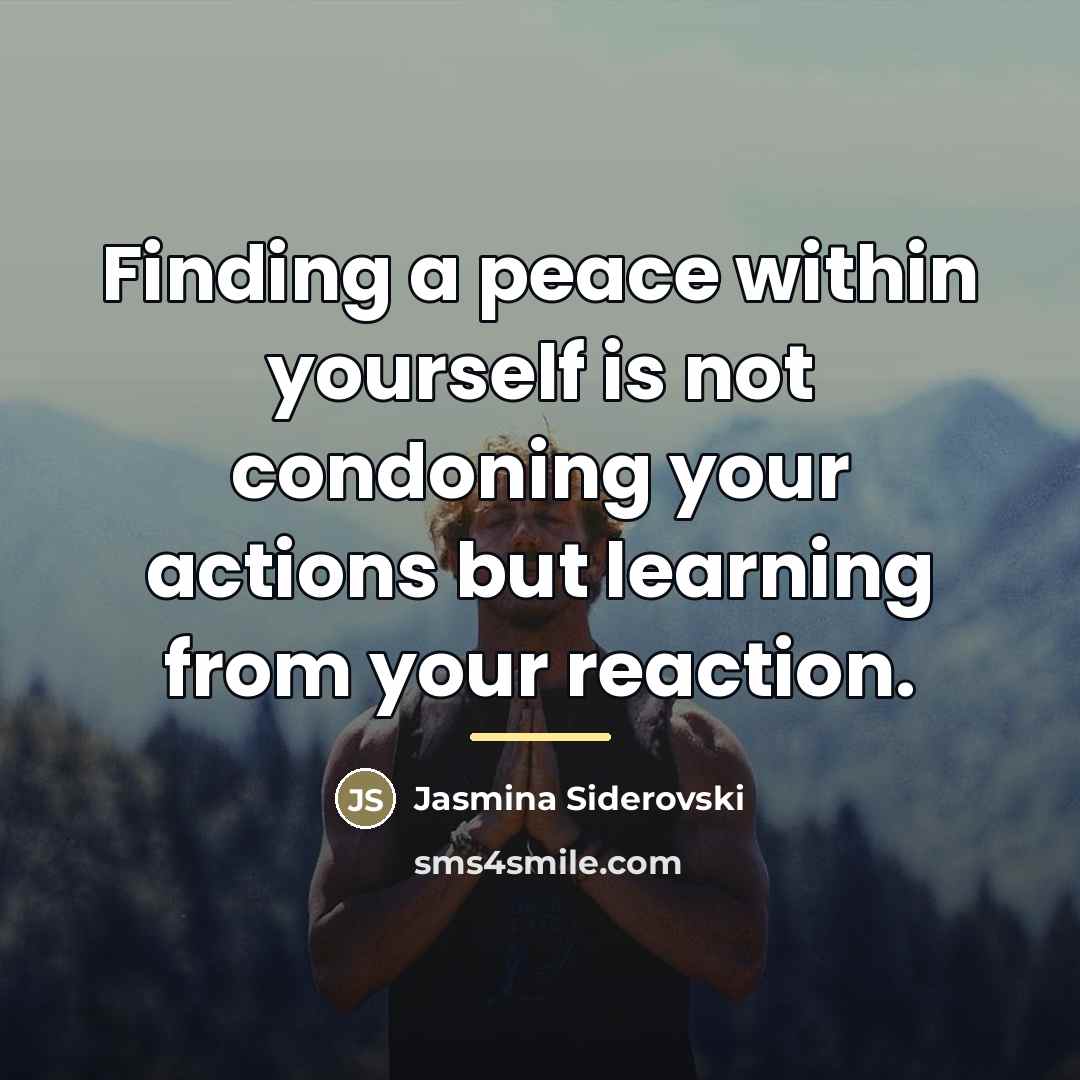“Finding a peace within yourself is not condoning your actions…” quote by Jasmina Siderovski