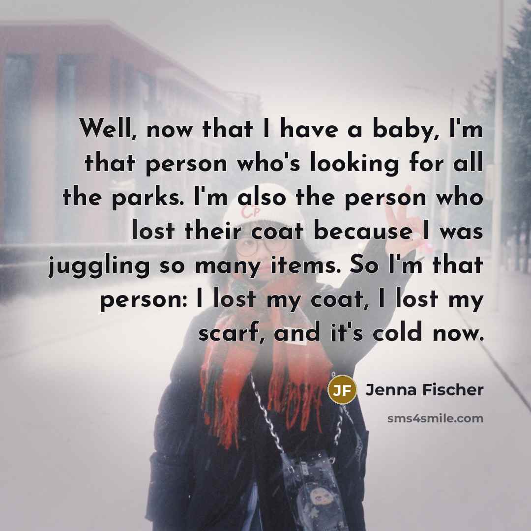 “Well, now that I have a baby, I'm that person…” quote by Jenna Fischer
