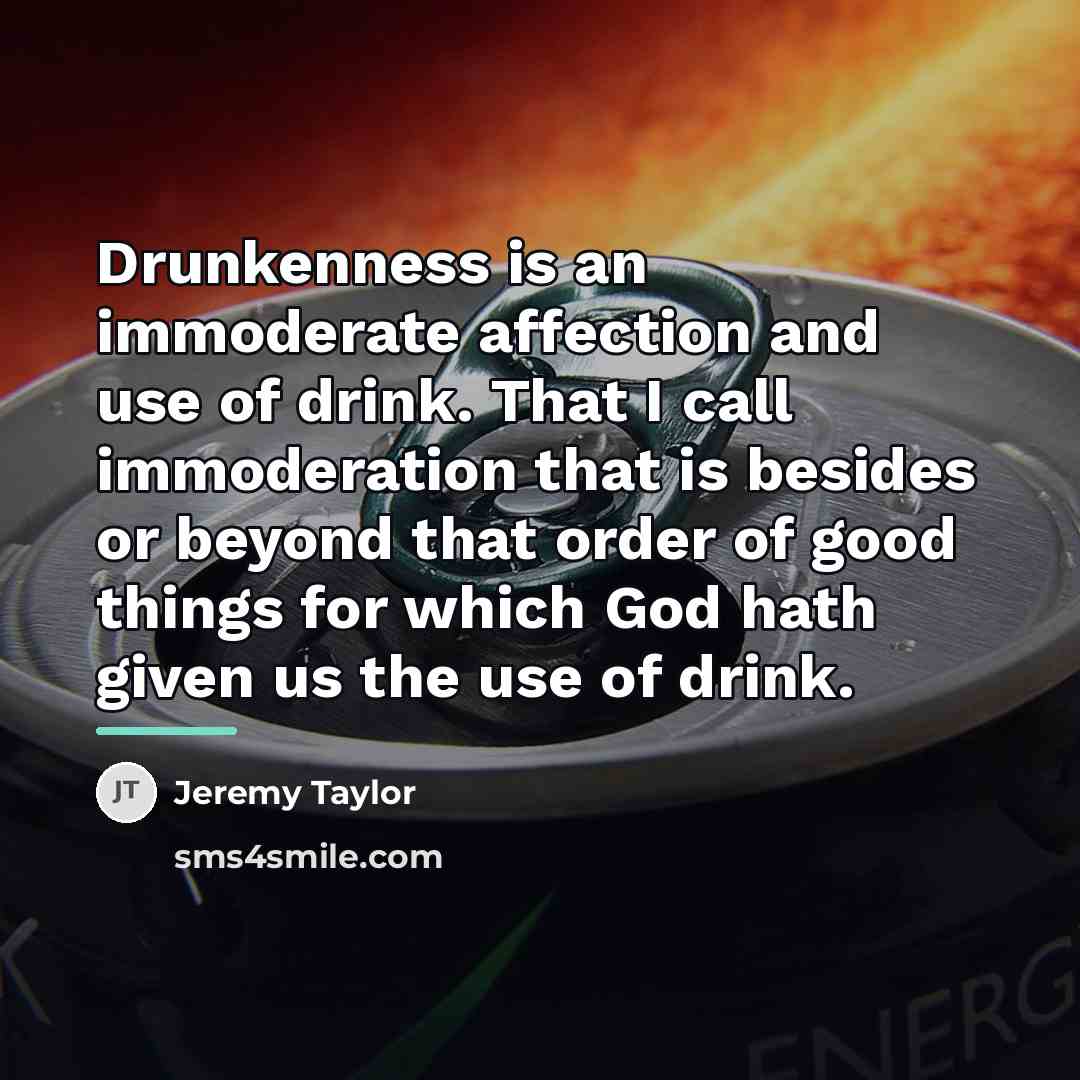 “Drunkenness is an immoderate affection and use of drink. That…” quote by Jeremy Taylor