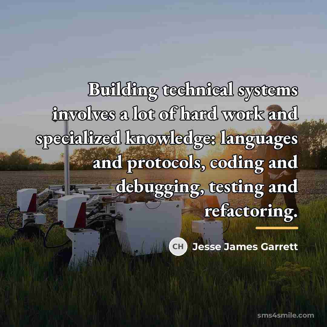 “Building technical systems involves a lot of hard work and…” quote by Jesse James Garrett