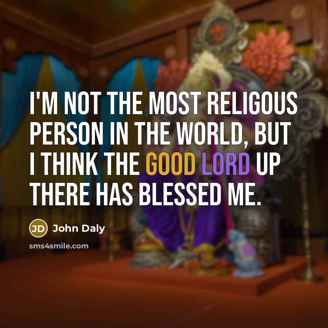 “I'm not the most religous person in the world, but…” quote by John Daly