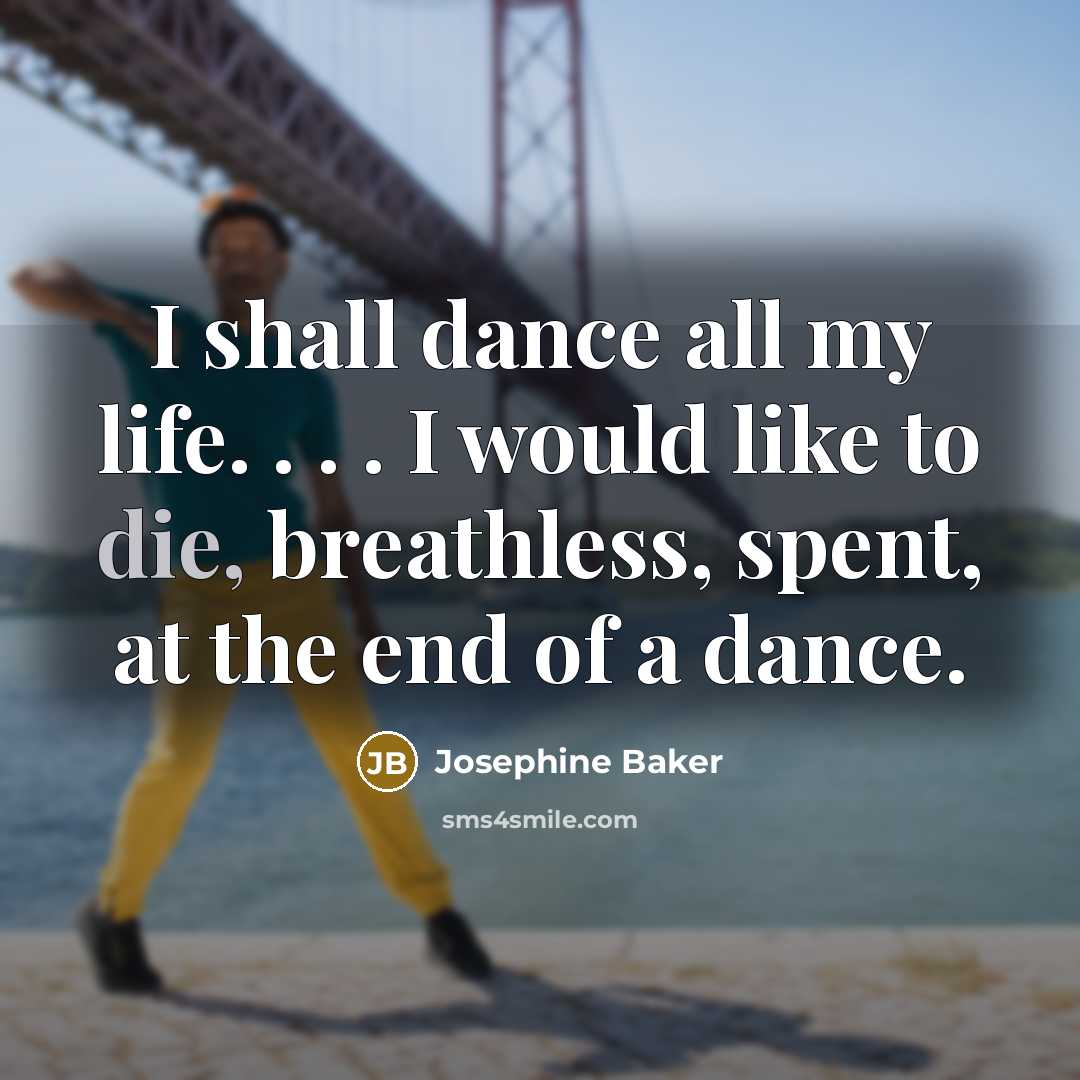 “I shall dance all my life. . . . I…” quote by Josephine Baker