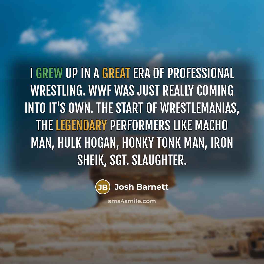 “I grew up in a great era of professional wrestling.…” quote by Josh Barnett