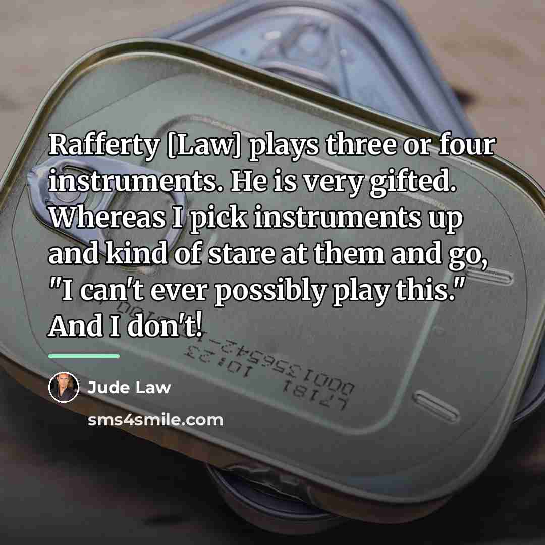 “Rafferty [Law] plays three or four instruments. He is very…” quote by Jude Law