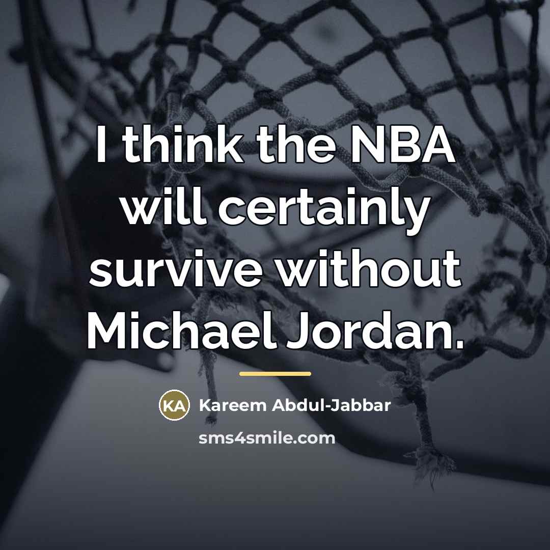“I think the NBA will certainly survive without Michael Jordan.…” quote by Kareem Abdul-Jabbar