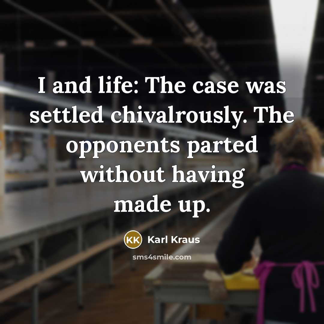 “I and life: The case was settled chivalrously. The opponents…” quote by Karl Kraus