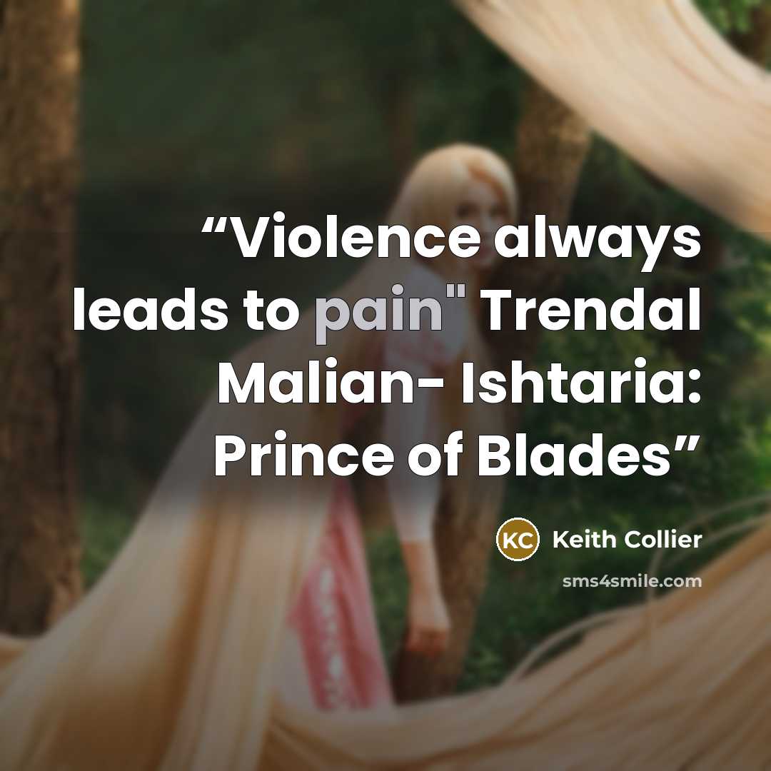 “Violence always leads to pain" Trendal Malian- Ishtaria: Prince of Blades” quote by Keith Collier