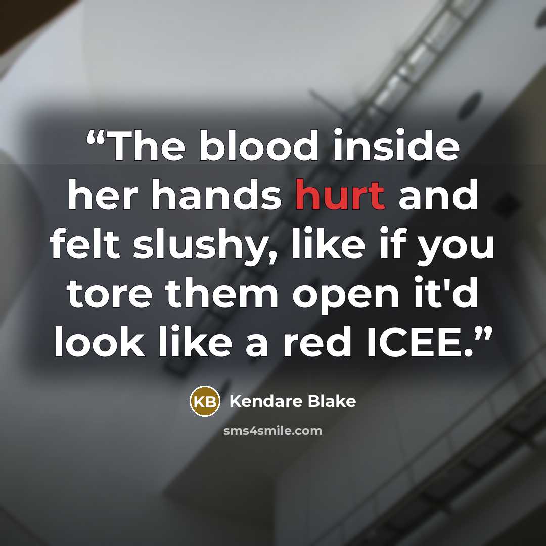 “The blood inside her hands hurt and felt slushy, like if you tore them open it'd look like a red ICEE.” quote by Kendare Blake