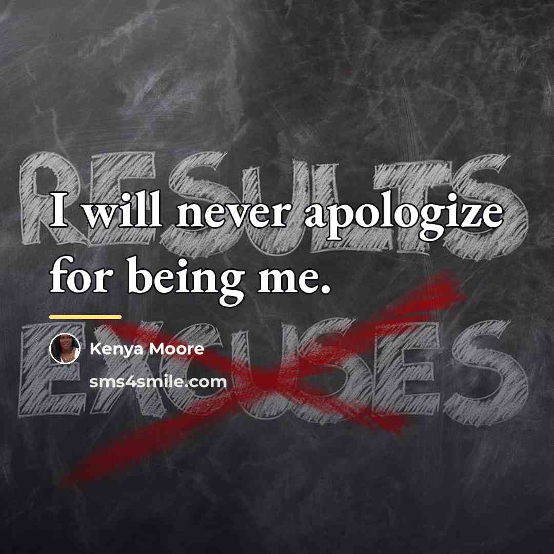 “I will never apologize for being me.…” quote by Kenya Moore