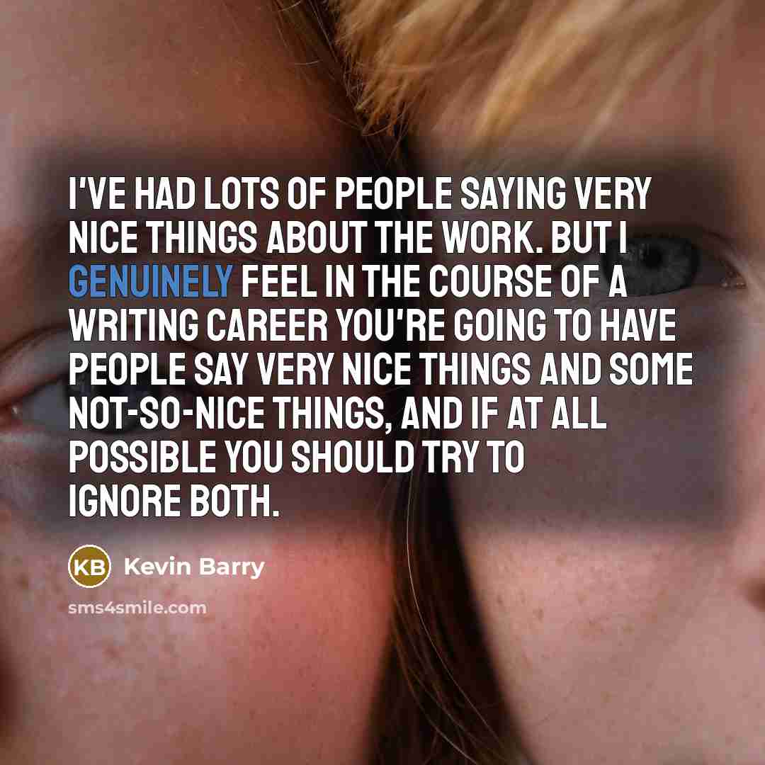 “I've had lots of people saying very nice things about…” quote by Kevin Barry