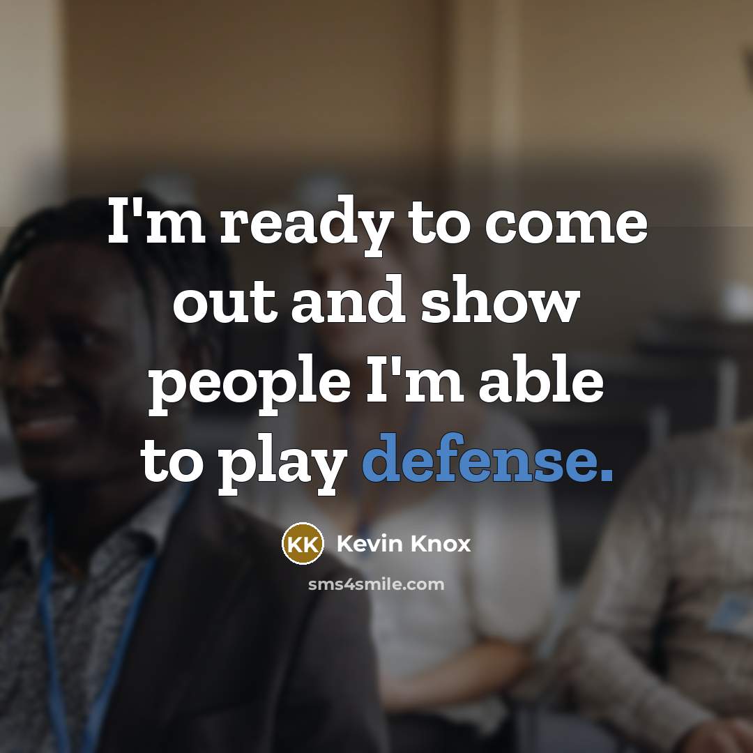 “I'm ready to come out and show people I'm able…” quote by Kevin Knox