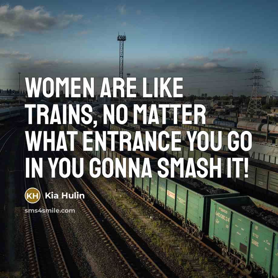 “Women Are Like Trains, No Matter What Entrance You Go…” quote by Kia Hulin