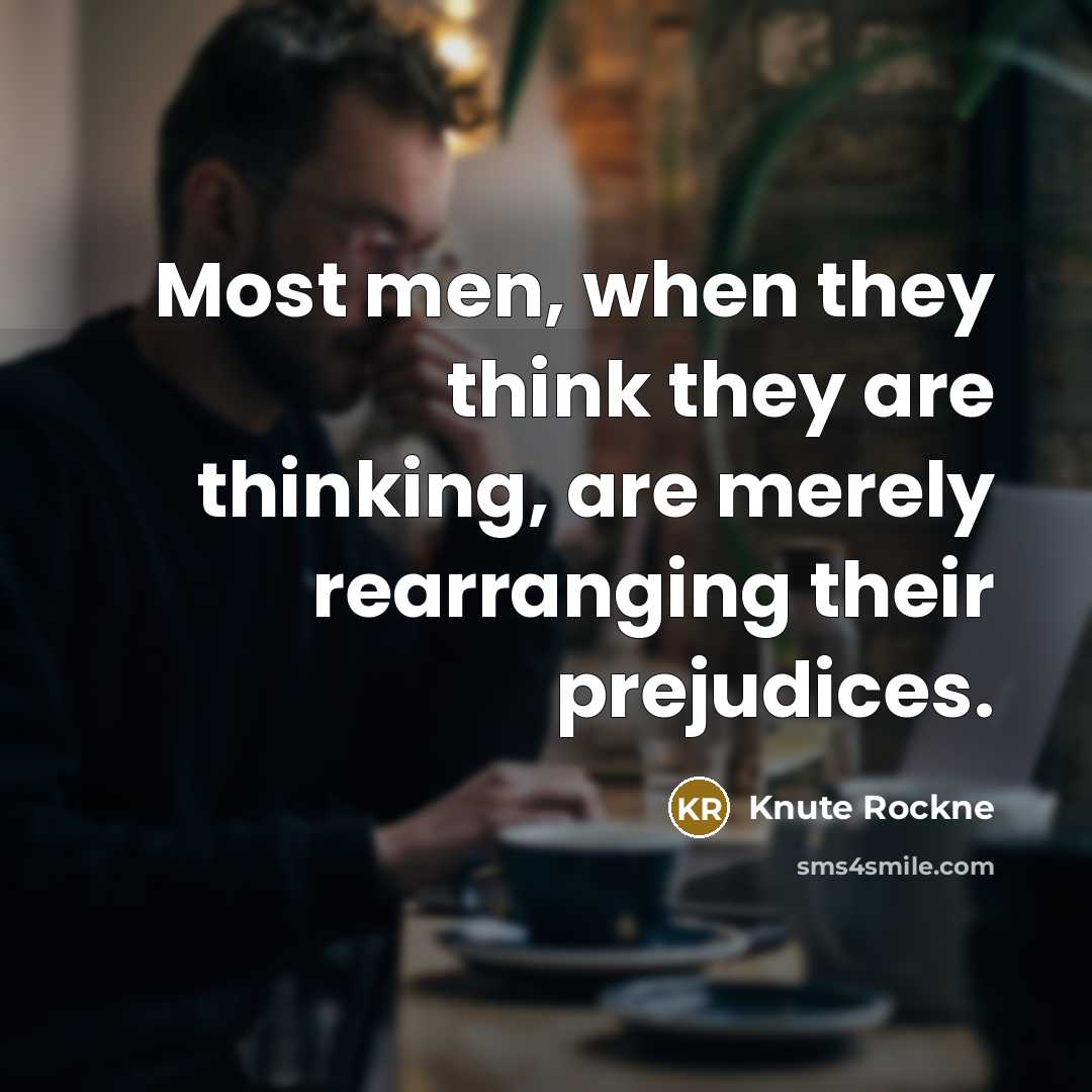 “Most men, when they think they are thinking, are merely…” quote by Knute Rockne