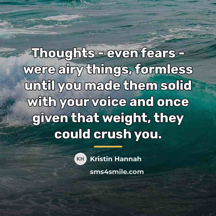 “Thoughts - even fears - were airy things, formless until…” quote by Kristin Hannah