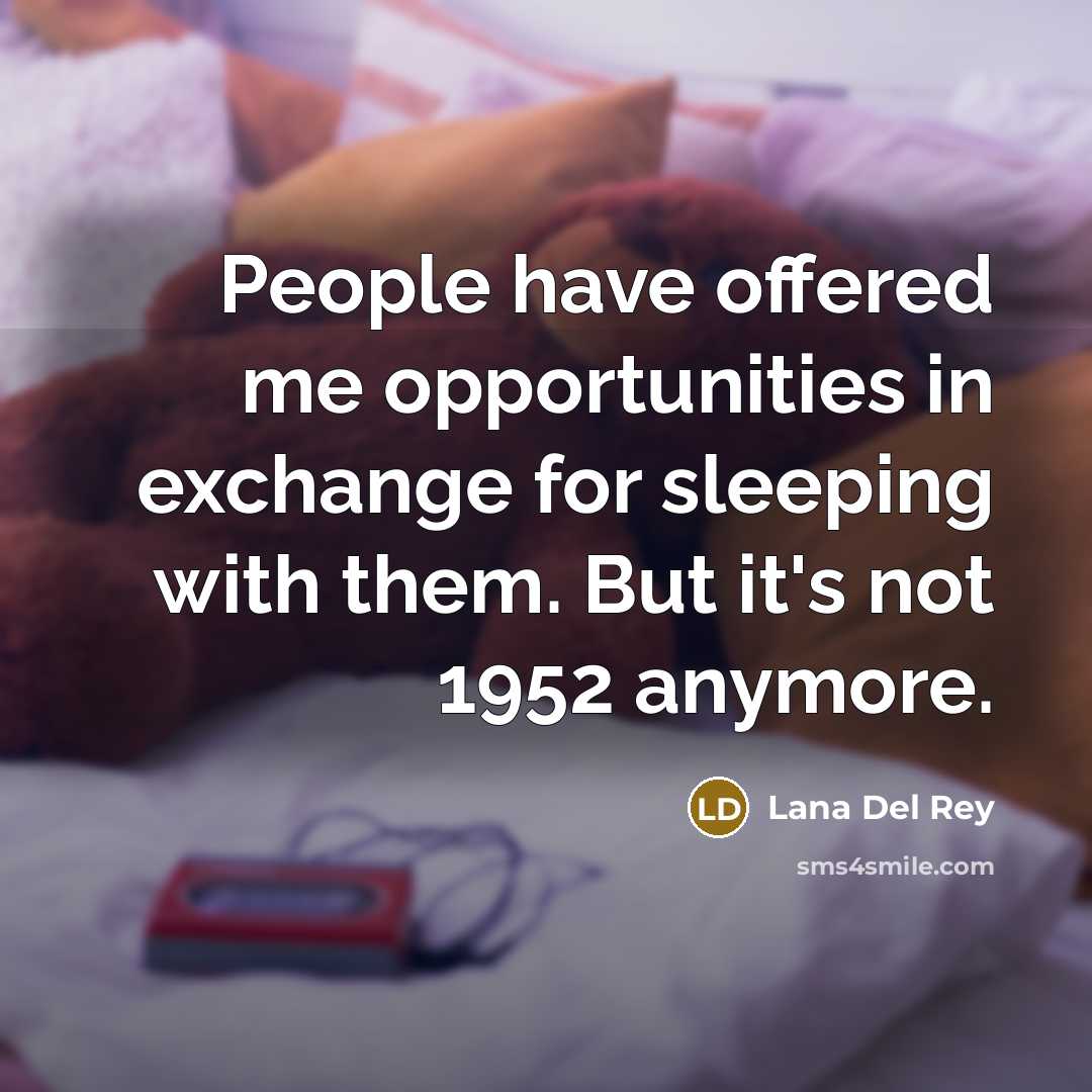 “People have offered me opportunities in exchange for sleeping with…” quote by Lana Del Rey