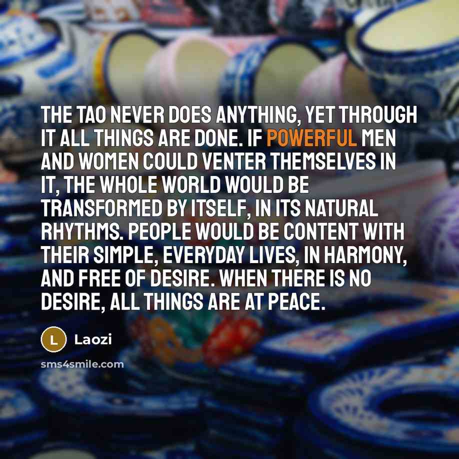 “The Tao never does anything, yet through it all things…” quote by Laozi
