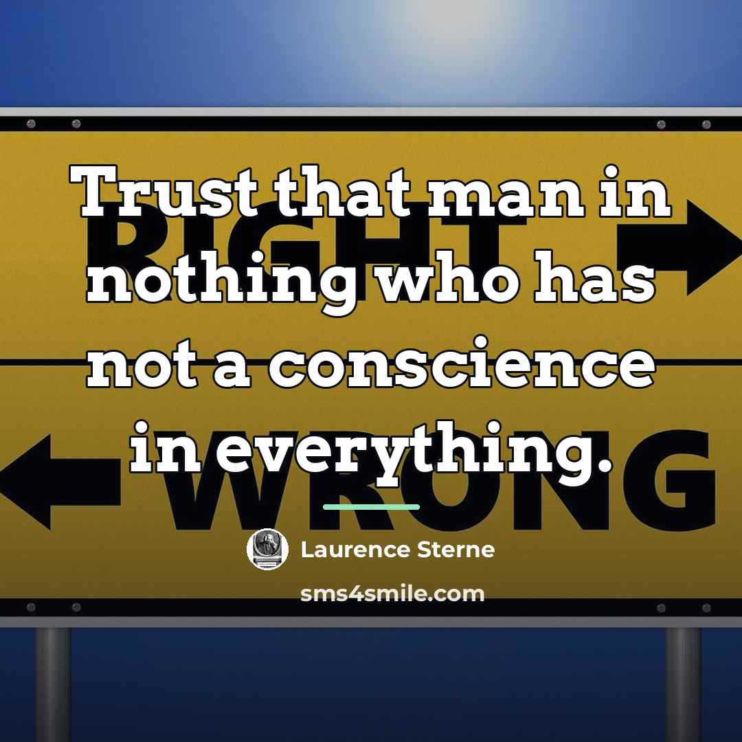 “Trust that man in nothing who has not a conscience…” quote by Laurence Sterne