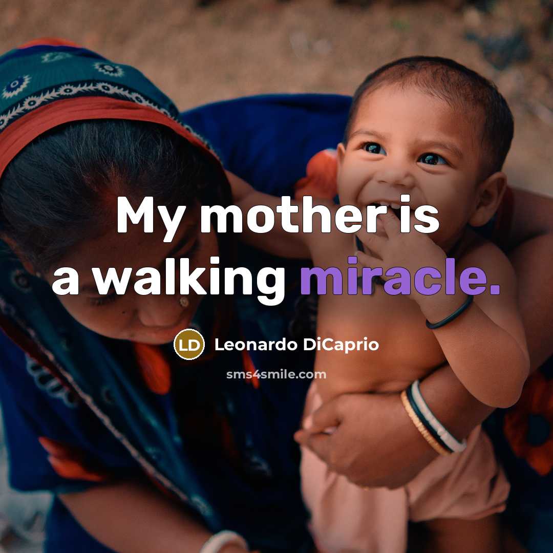 “My mother is a walking miracle.…” quote by Leonardo DiCaprio